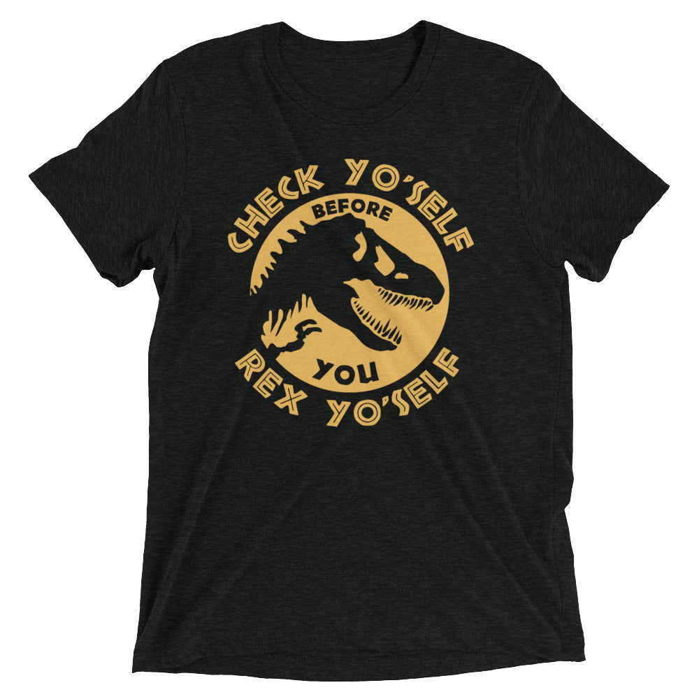 Check Yo'Self Before You Rex Yo'Self Men's Tri-Blend Tee