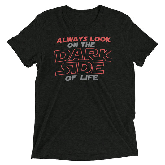 Always Look On The Dark Side Of Life Men's Tri-Blend Tee