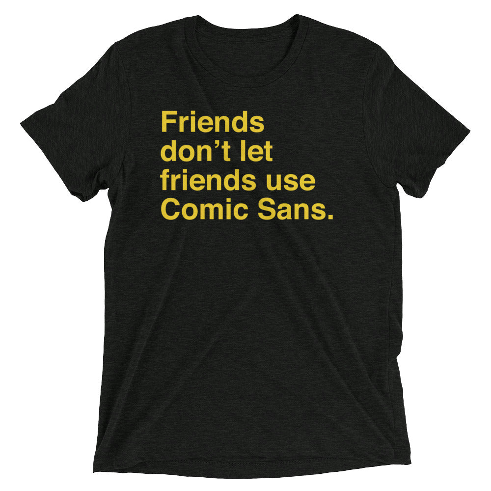 Friends Don't Let Friends Use Comic Sans Men's Tri-Blend Tee