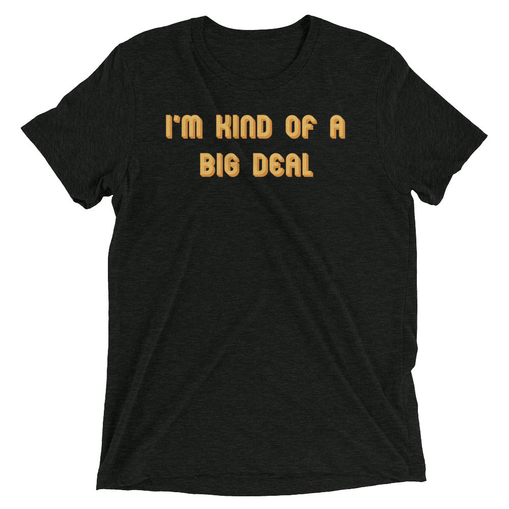 I'm Kind of a Big Deal Men's Tri-Blend Tee