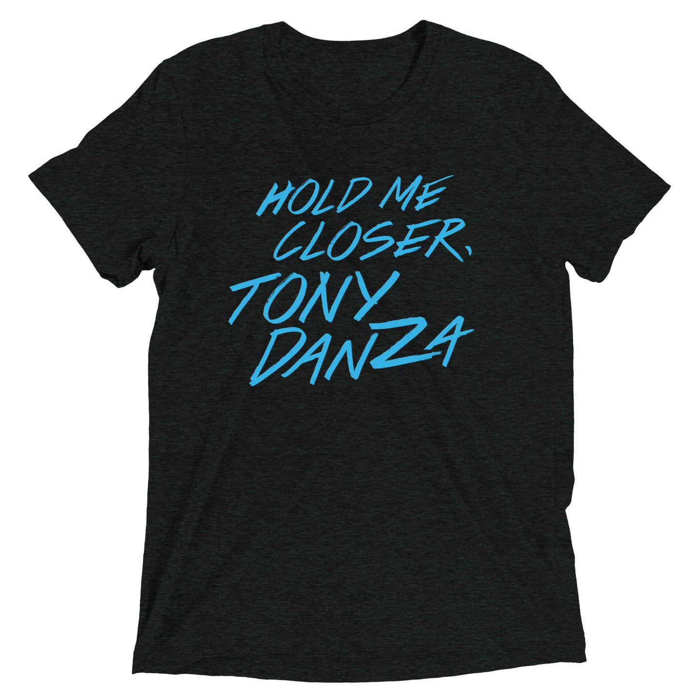 Hold Me Closer, Tony Danza Men's Tri-Blend Tee