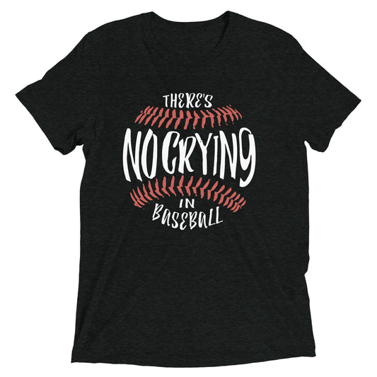 There's No Crying In Baseball Men's Tri-Blend Tee