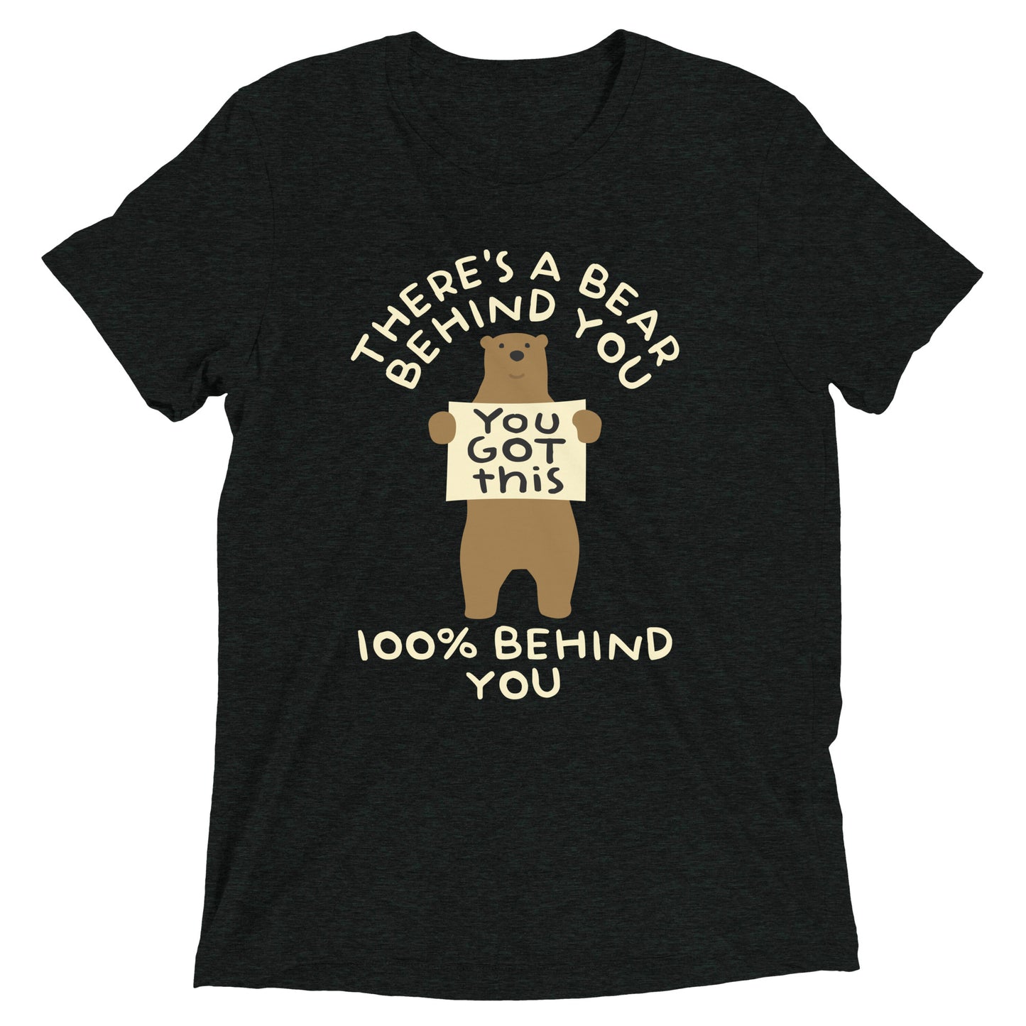 There's A Bear Behind You, 100% Behind You Men's Tri-Blend Tee