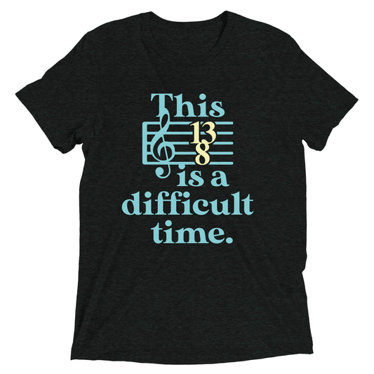 This Is A Difficult Time Men's Tri-Blend Tee