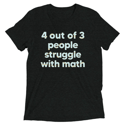 4 Out Of 3 People Struggle With Math Men's Tri-Blend Tee