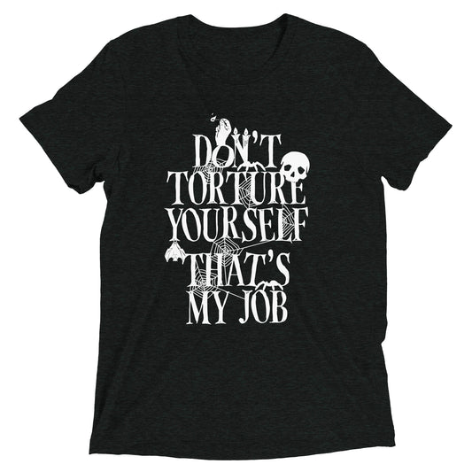 Don't Torture Yourself That's My Job Men's Tri-Blend Tee