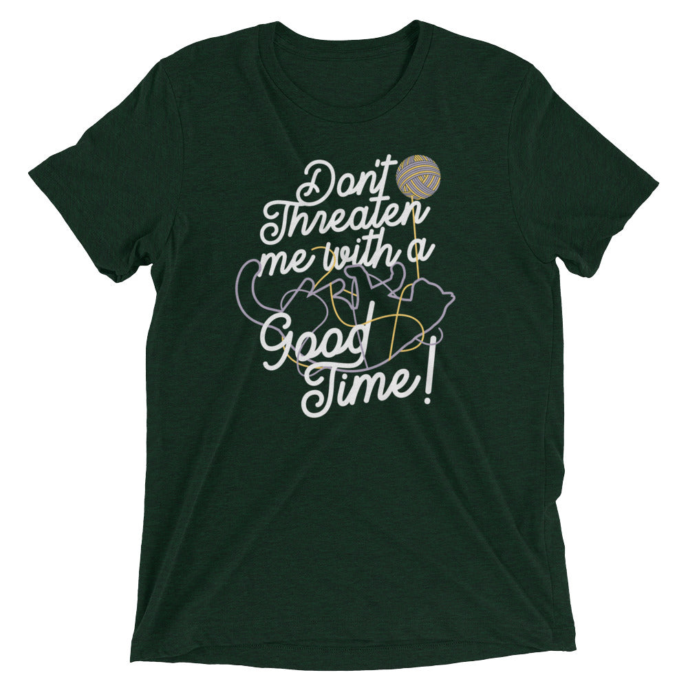 Don't Threaten Me With A Good Time Men's Tri-Blend Tee