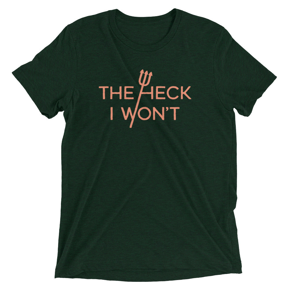 The Heck I Won't Men's Tri-Blend Tee