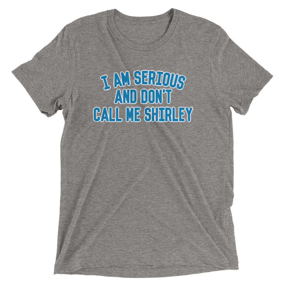 I Am Serious, And Don't Call Me Shirley Men's Tri-Blend Tee