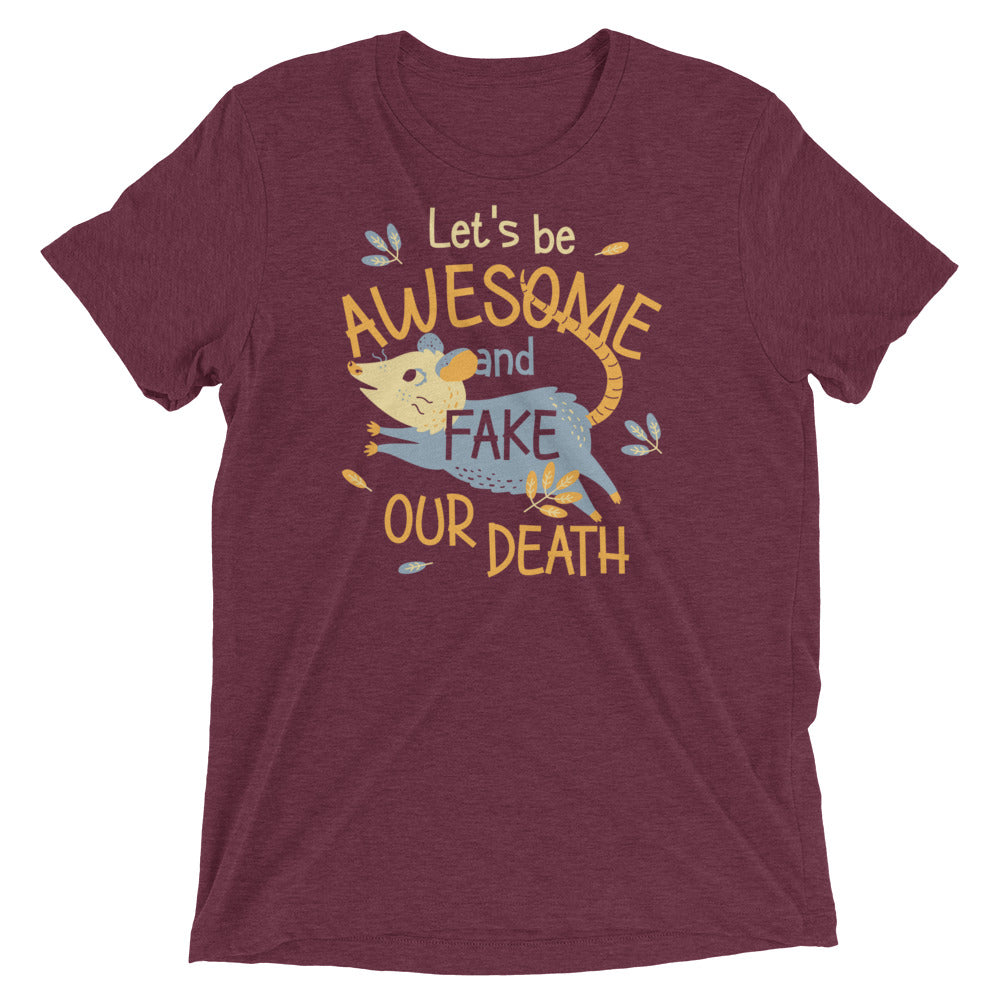 Let's Be Awesome And Fake Our Death Men's Tri-Blend Tee