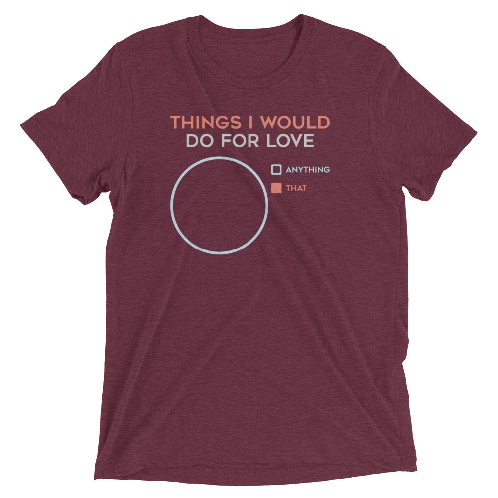 Things I Would Do For Love Men's Tri-Blend Tee