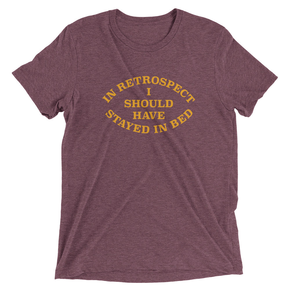 I Should Have Stayed In Bed Men's Tri-Blend Tee