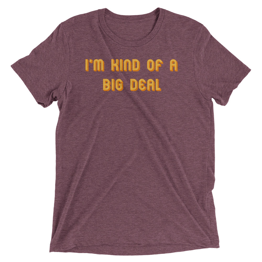 I'm Kind of a Big Deal Men's Tri-Blend Tee