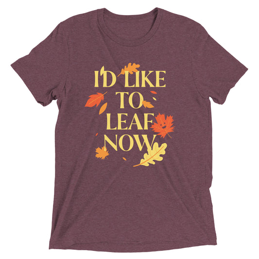 I'd Like To Leaf Now Men's Tri-Blend Tee