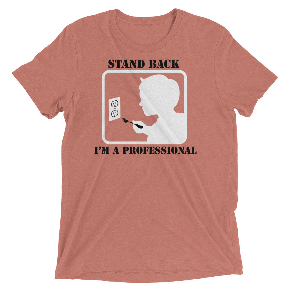 Stand Back, I'm A Professional Men's Tri-Blend Tee