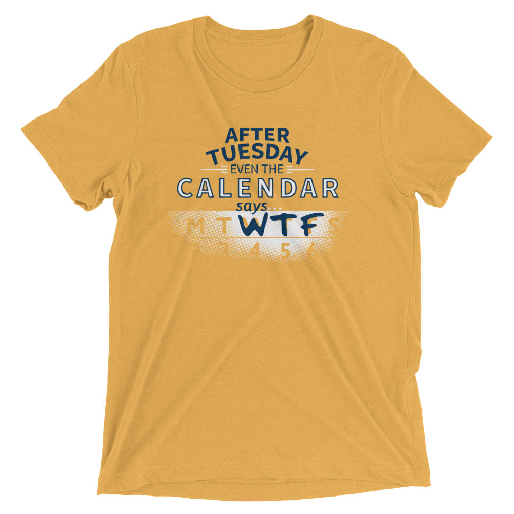 After Tuesday Even The Calendar Says WTF Men's Tri-Blend Tee