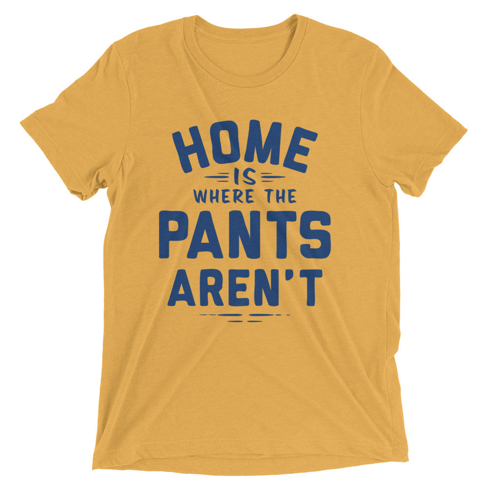 Home Is Where The Pants Aren't Men's Tri-Blend Tee