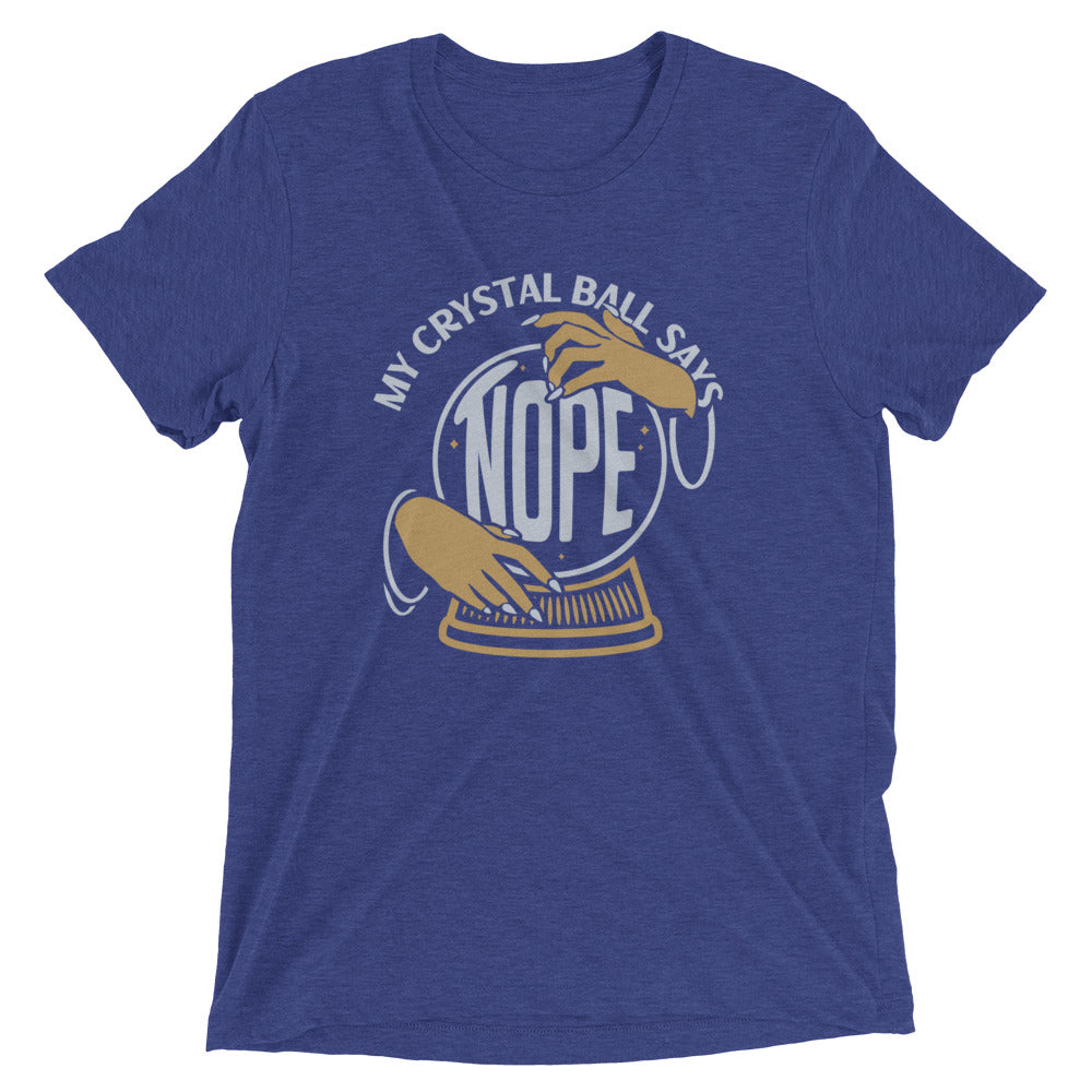 My Crystal Ball Says Nope Men's Tri-Blend Tee