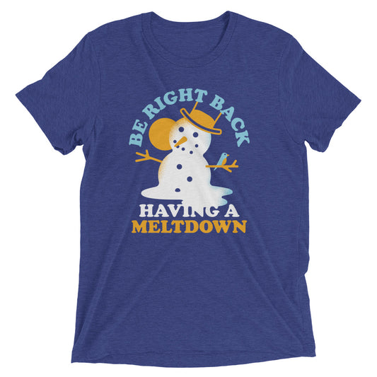 Be Right Back Having A Meltdown Men's Tri-Blend Tee