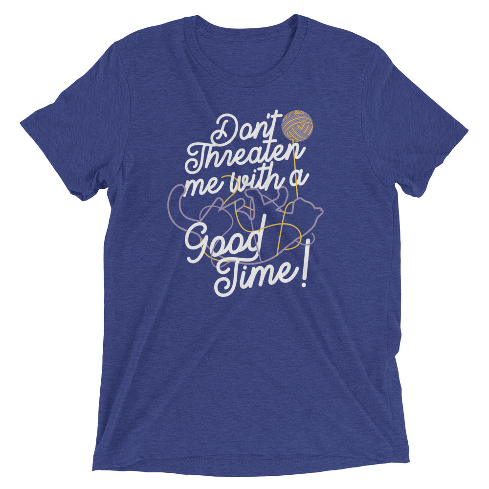 Don't Threaten Me With A Good Time Men's Tri-Blend Tee