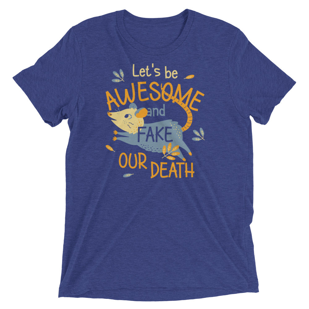 Let's Be Awesome And Fake Our Death Men's Tri-Blend Tee