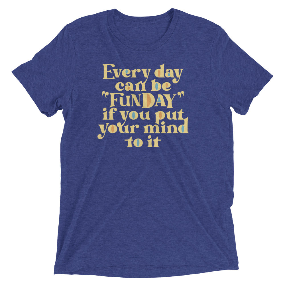 Every Day Can Be Funday Men's Tri-Blend Tee