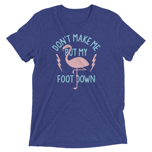 Don't Make Me Put My Foot Down Men's Tri-Blend Tee