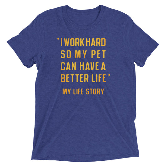 I Work Hard So My Pet Men's Tri-Blend Tee