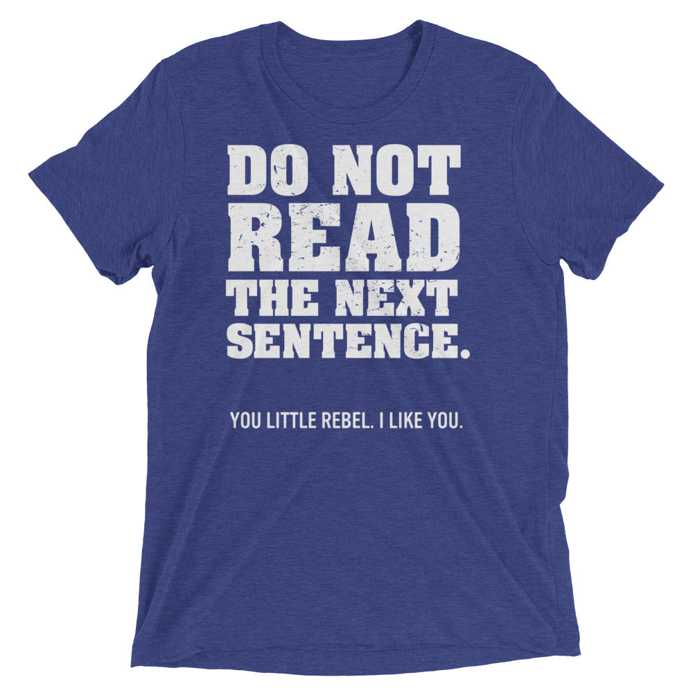 Do Not Read The Next Sentence. Men's Tri-Blend Tee