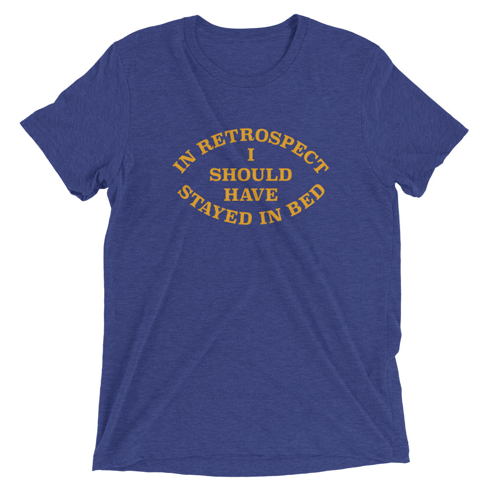 I Should Have Stayed In Bed Men's Tri-Blend Tee