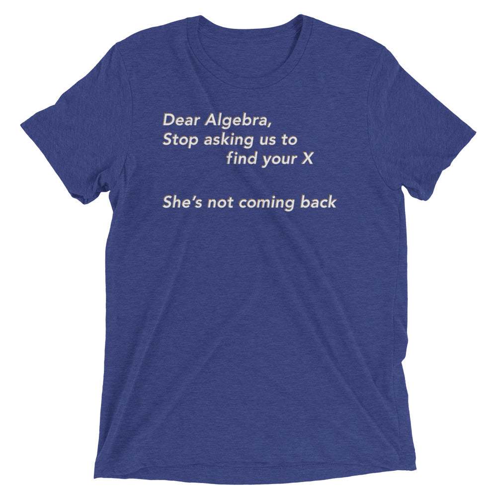 Dear Algebra, Stop Asking Us To Find Your X Men's Tri-Blend Tee