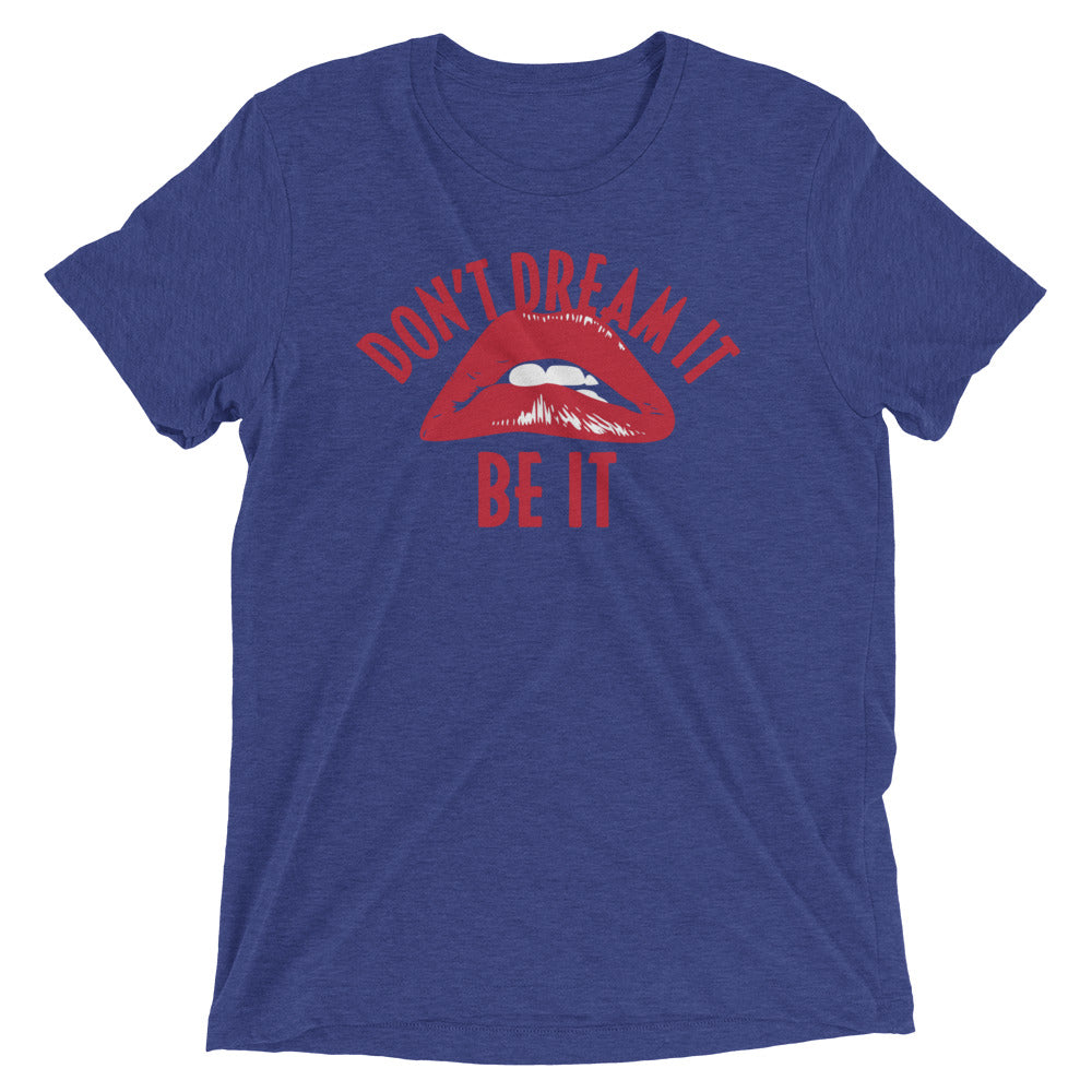 Don't Dream It Be It Men's Tri-Blend Tee