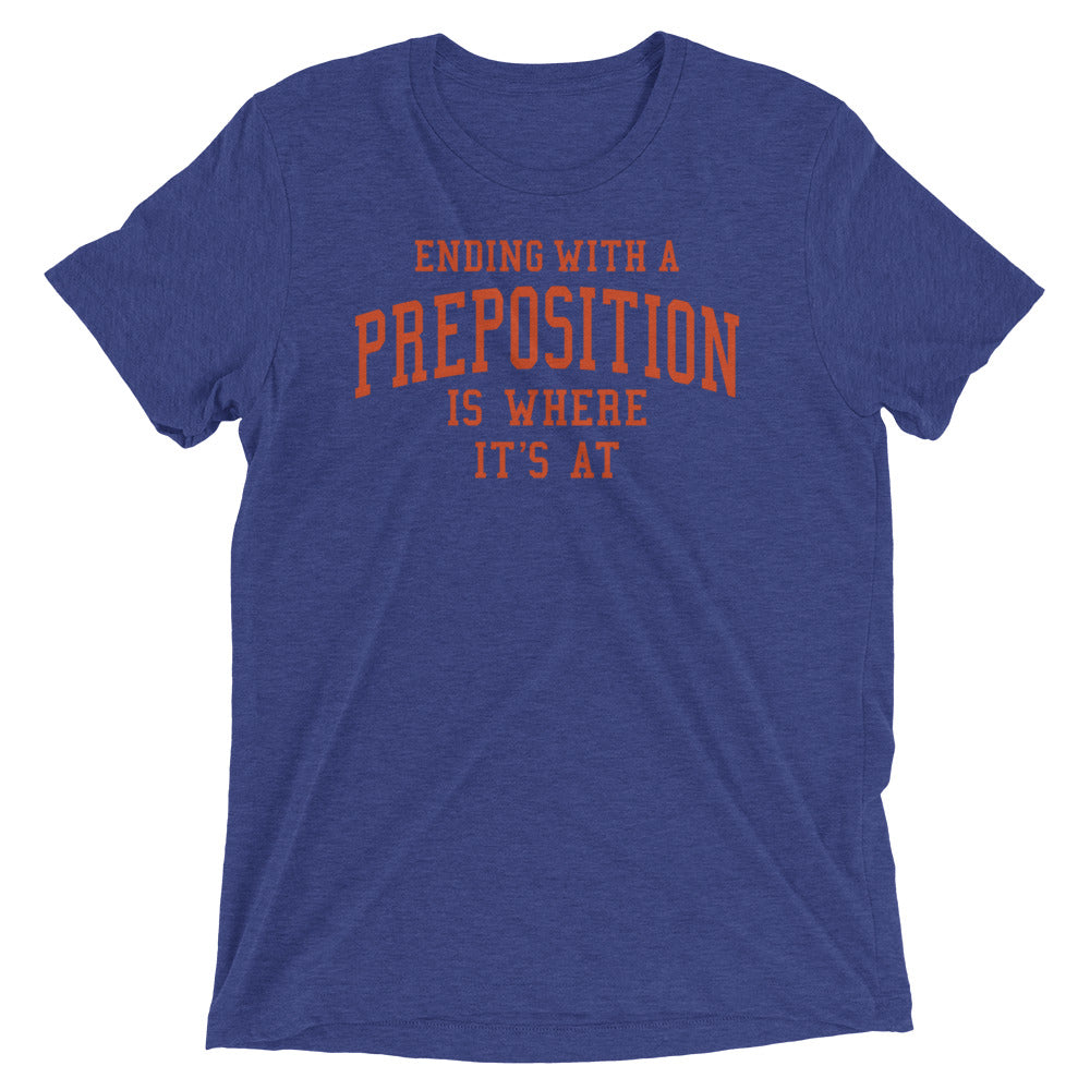 Ending With A Preposition Is Where It's At Men's Tri-Blend Tee