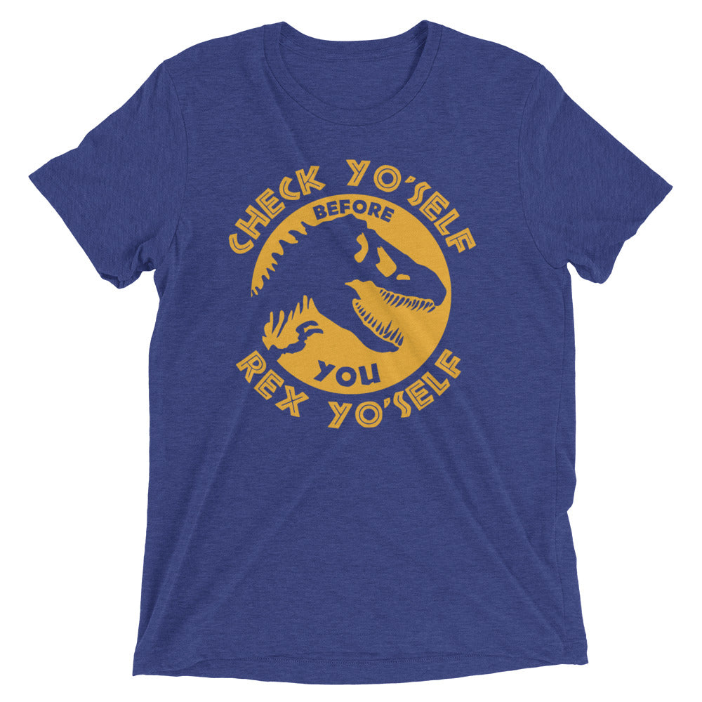 Check Yo'Self Before You Rex Yo'Self Men's Tri-Blend Tee