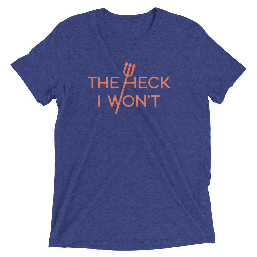 The Heck I Won't Men's Tri-Blend Tee