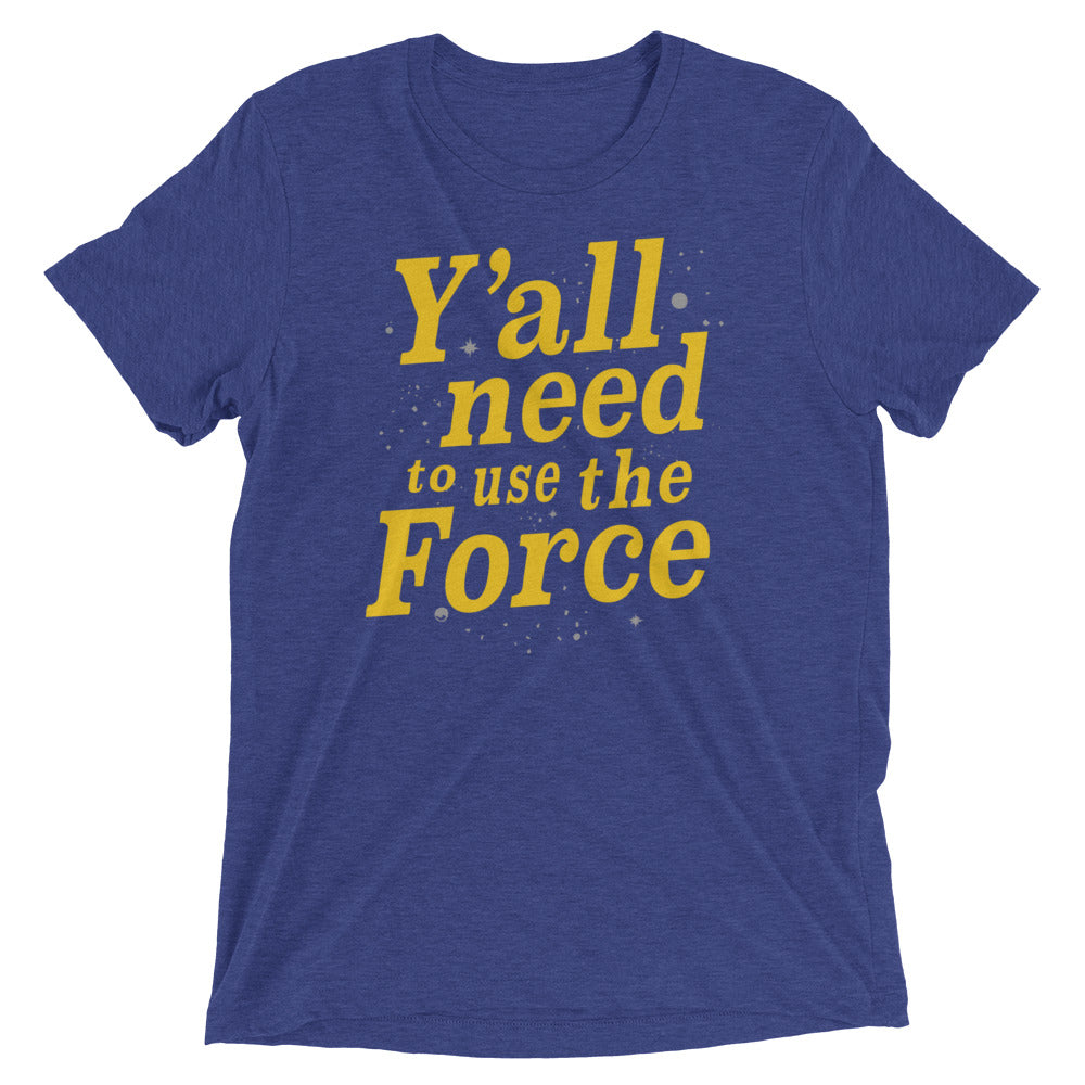 Y'all Need To Use The Force Men's Tri-Blend Tee