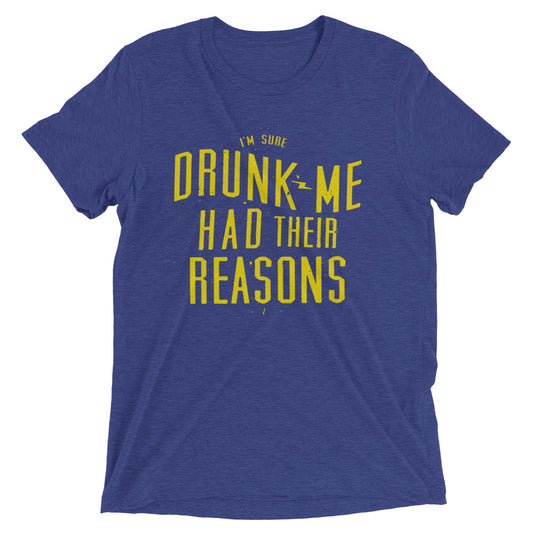 Drunk Me Had Their Reasons Men's Tri-Blend Tee