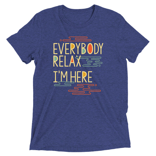 Everybody Relax I'm Here Men's Tri-Blend Tee