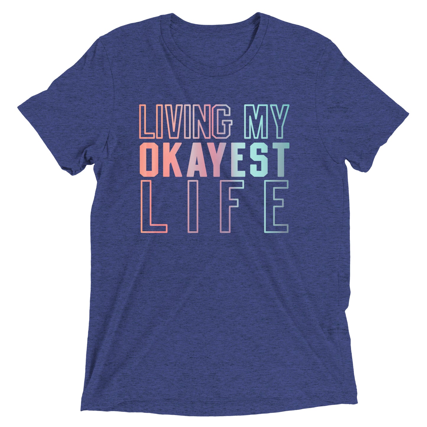 Living My Okayest Life Men's Tri-Blend Tee