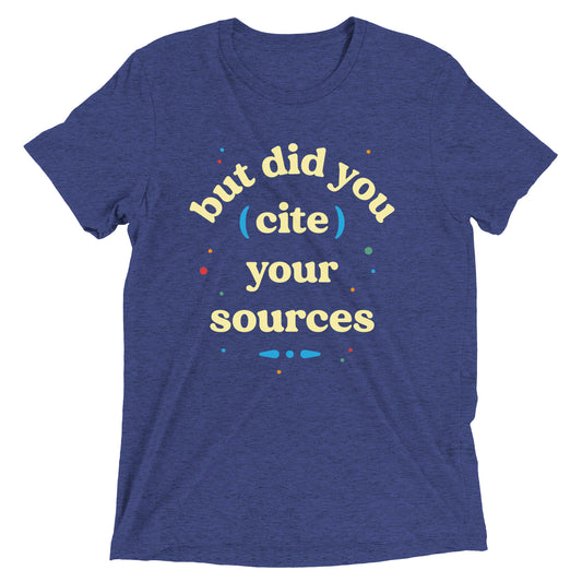 But Did You Cite Your Sources Men's Tri-Blend Tee