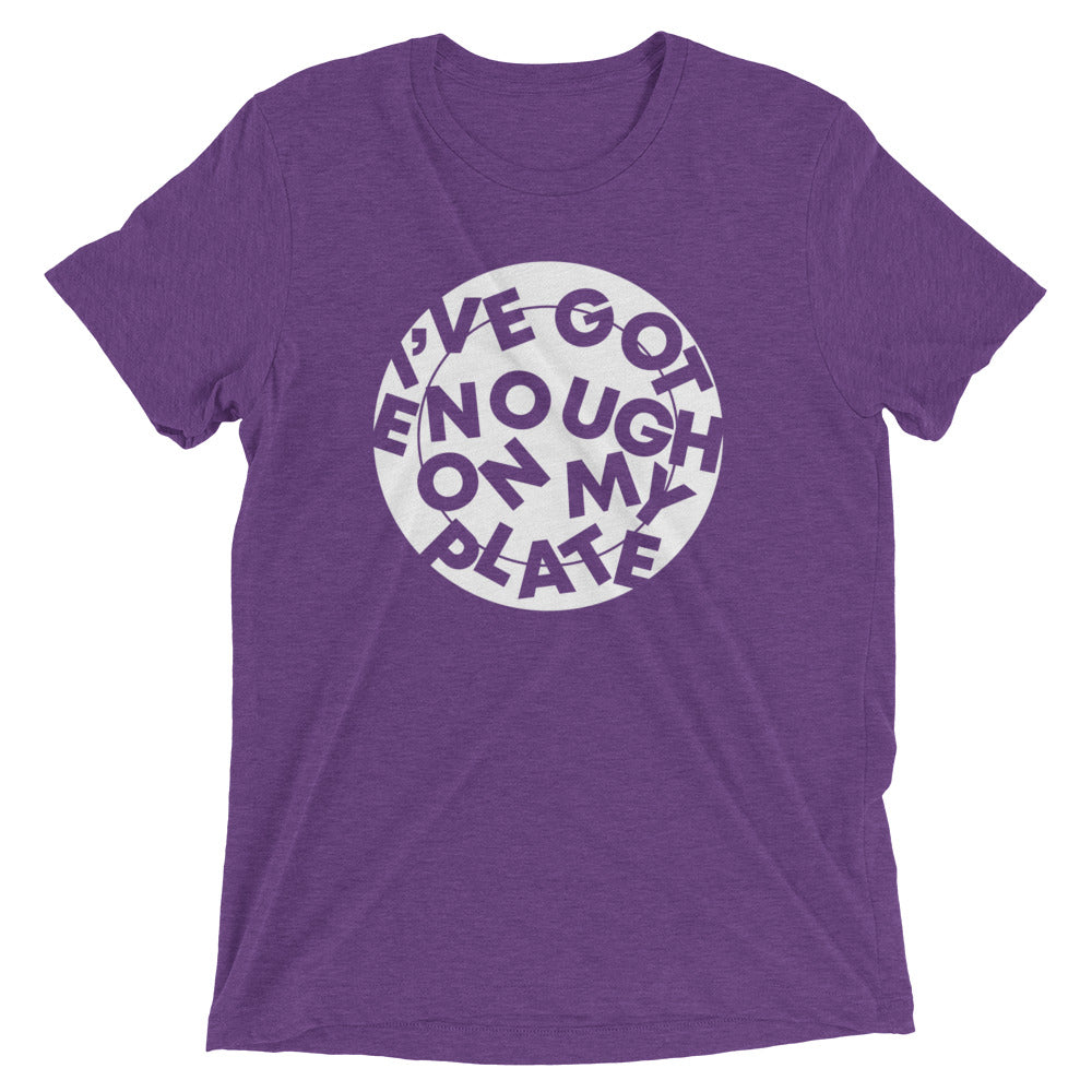 I've Got Enough On My Plate Men's Tri-Blend Tee