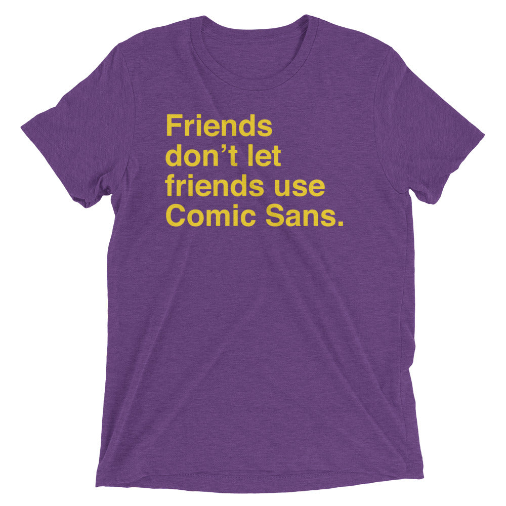 Friends Don't Let Friends Use Comic Sans Men's Tri-Blend Tee