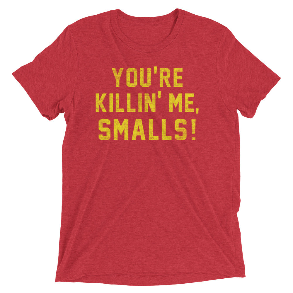 You're Killin' Me Smalls! Men's Tri-Blend Tee