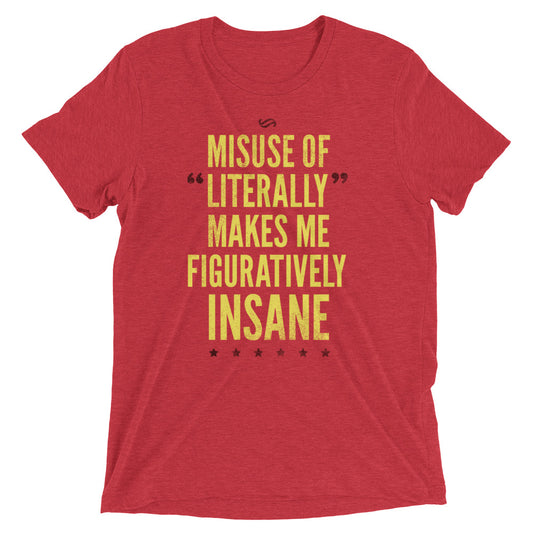 Misuse of Literally Makes Me Figuratively Insane Men's Tri-Blend Tee