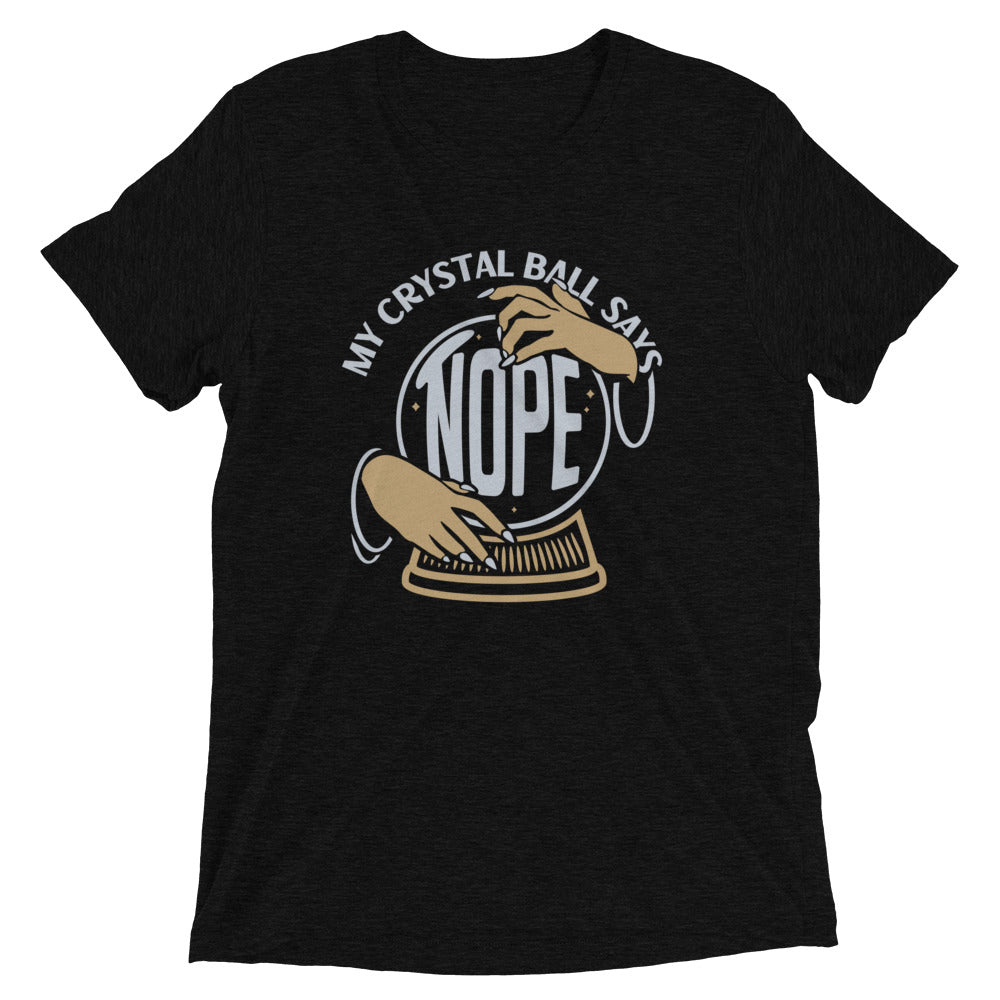 My Crystal Ball Says Nope Men's Tri-Blend Tee