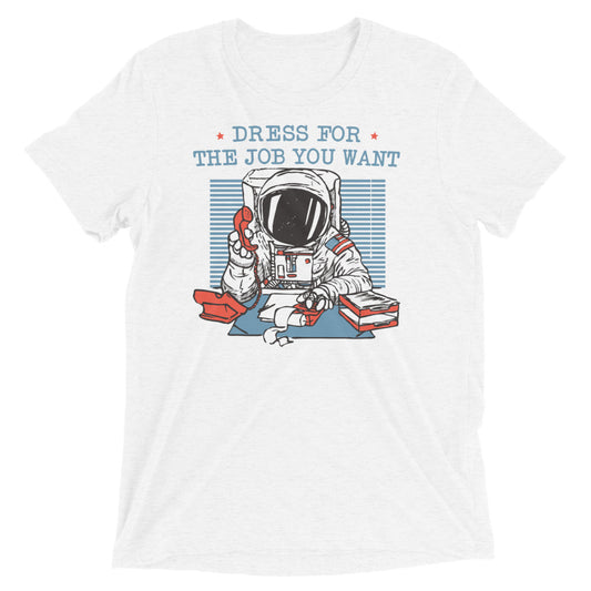 Dress For The Job You Want Men's Tri-Blend Tee