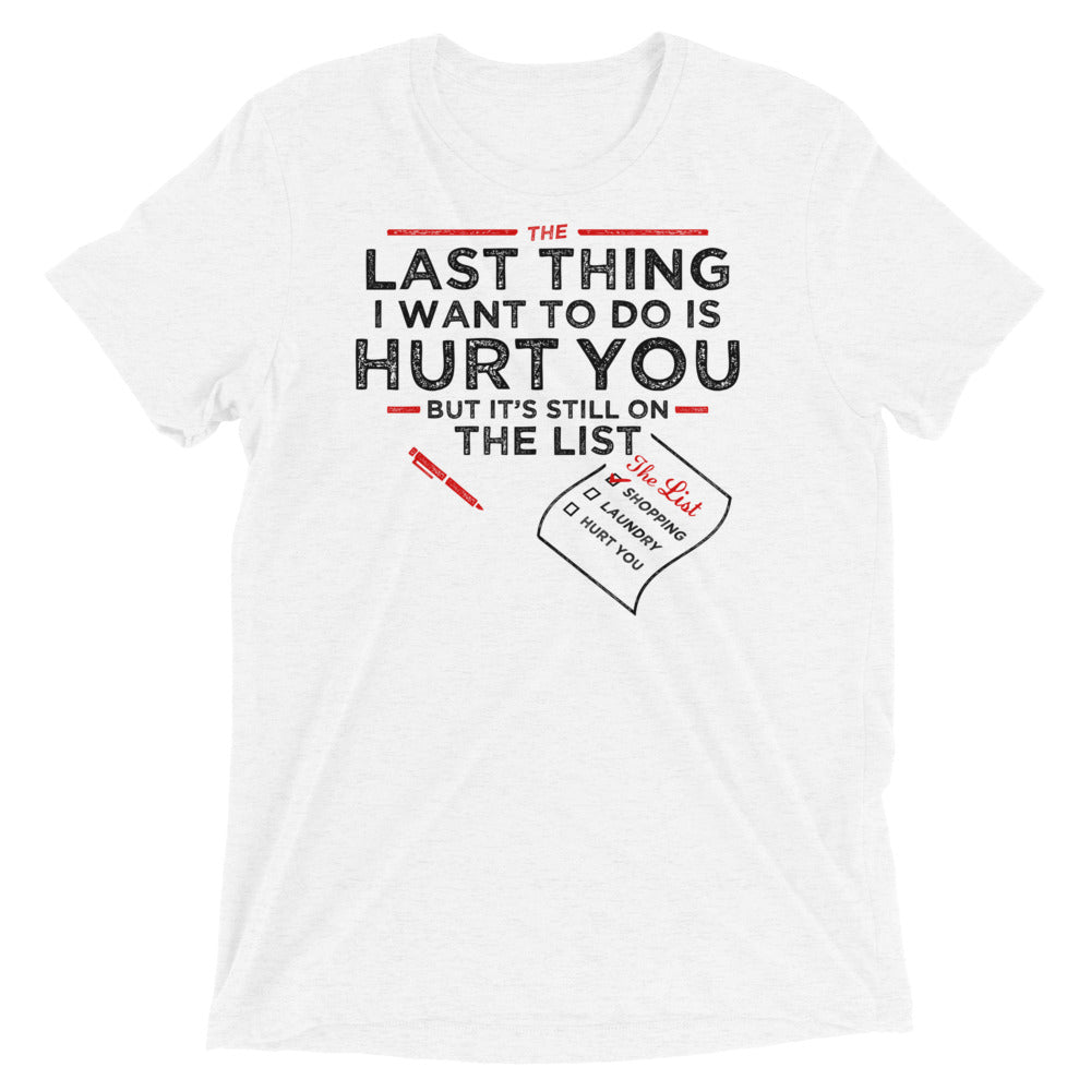 The Last Thing I Want To Do Is Hurt You Men's Tri-Blend Tee