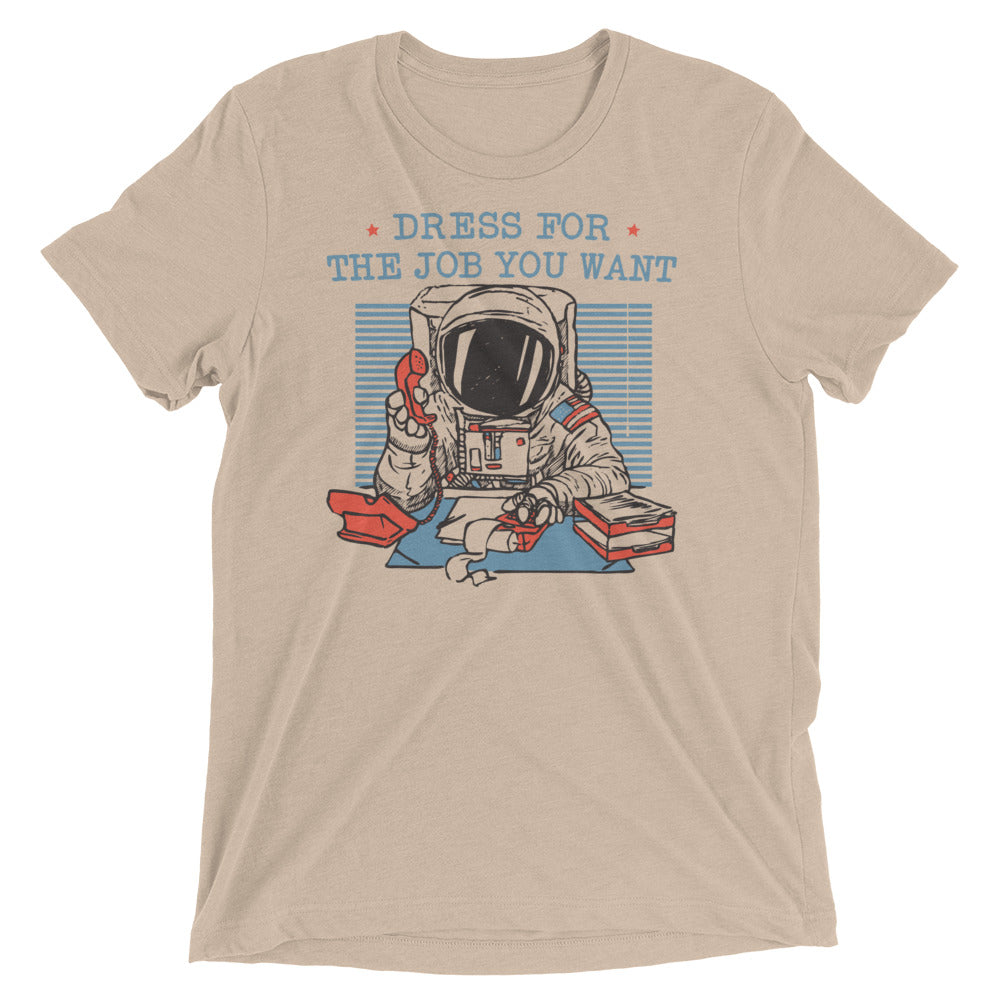 Dress For The Job You Want Men's Tri-Blend Tee