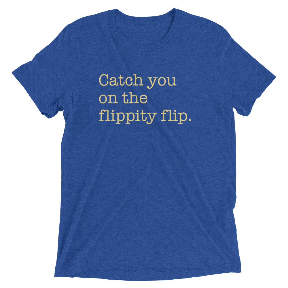 Catch You On The Flippity Flip Men's Tri-Blend Tee