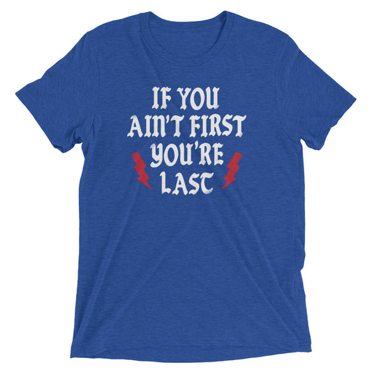 If You Ain't First You're Last Men's Tri-Blend Tee